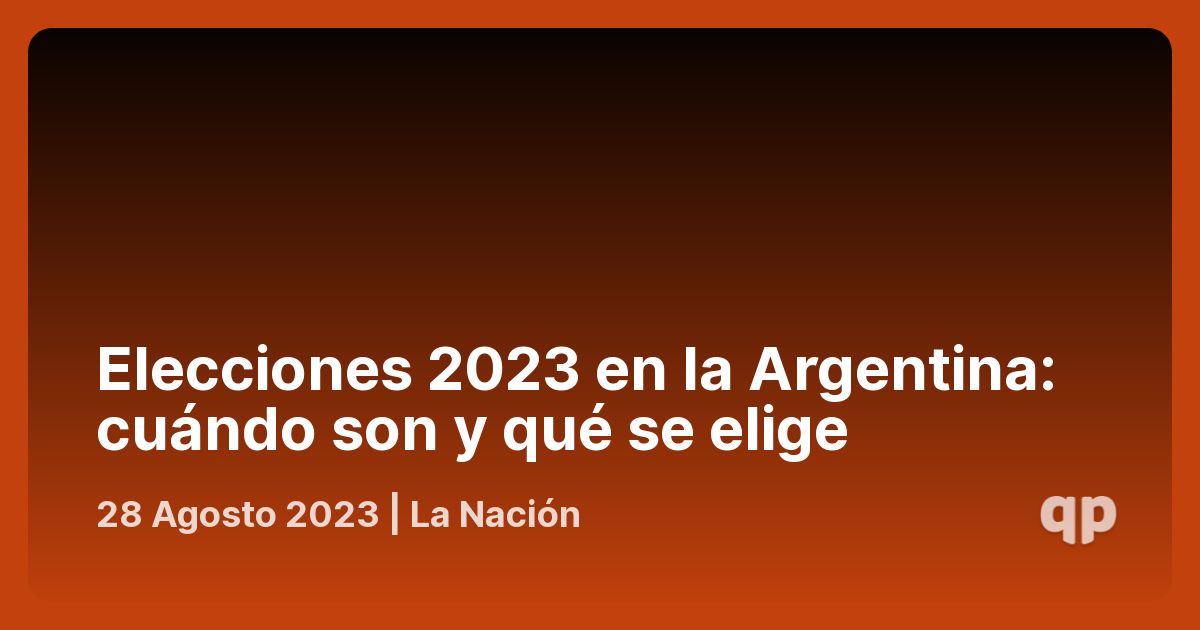 Elecciones 2023 en la Argentina cuándo son y qué se elige qpasó